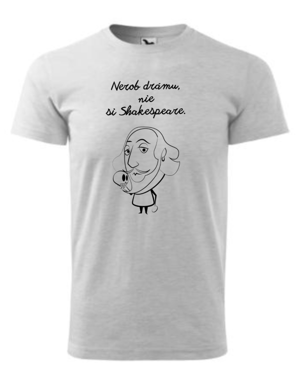 Nerob drámu, nie si Shakespeare