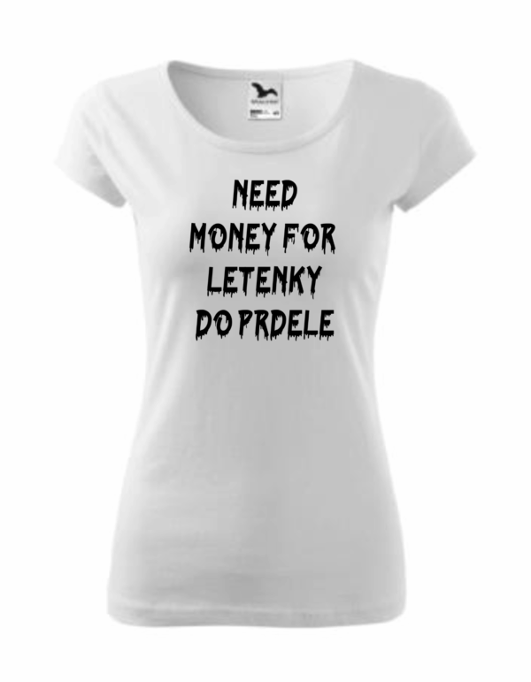 Need money for letenky do prdele.